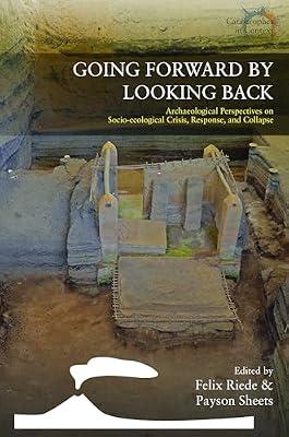 Going Forward by Looking Back: Archaeological Perspectives on Socio-Ecological Crisis, Response, and Collapse: 3 (Catastrophes in Context, 3) | Library | Environmental Archaeology