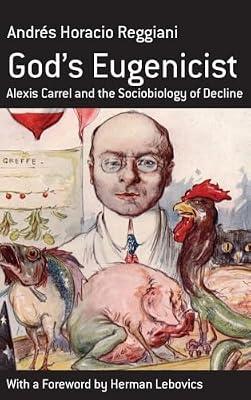 God's Eugenicist: Alexis Carrel and the Sociobiology of Decline: 6 (Berghahn Monographs in French Studies, 6) by Reggiani, Andrés Horacio | Library | Population & Demography