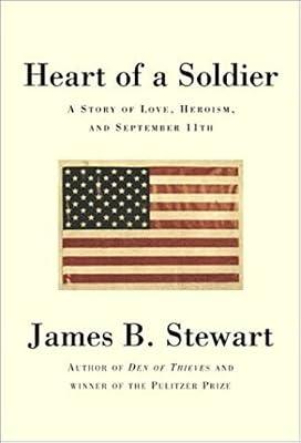 The Heart of a Soldier: A Story of Love, Heroism, and September 11th by Stewart, James B. | Hardcover | Biography: Historical
