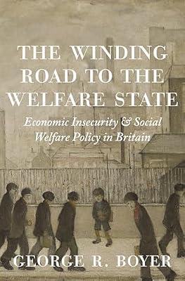 The Winding Road to the Welfare State: Economic Insecurity and Social Welfare Policy in Britain by Boyer, George R. | Hardcover | Business & Economics