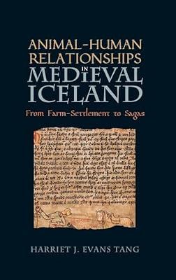Animal-Human Relationships in Medieval Iceland: From Farm-settlement to Sagas: 7 (Nature and Environment in the Middle Ages, 7) by Tang, Harriet J. Evans | Hardcover | Literary Criticism