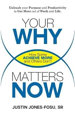 Your WHY Matters NOW: How Some Achieve More and Others Don't by Jones-Fosu Sr, Justin Peter | Paperback | Business & Economics