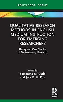 Qualitative Research Methods in English Medium Instruction for Emerging Researchers: Theory and Case Studies of Contemporary Research (Qualitative and Visual Methodologies in Educational Research) | Hardcover | Teaching Skills And Techniques