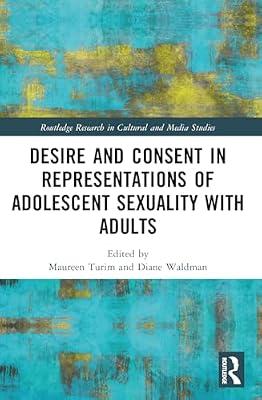 Desire and Consent in Representations of Adolescent Sexuality With Adults (Routledge Research in Cultural and Media Studies) | Paperback | Social Science