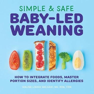 Simple & Safe Baby-Led Weaning: How to Integrate Foods, Master Portion Sizes, and Identify Allergies by Malkani, Malina Linkas | Paperback | Cooking