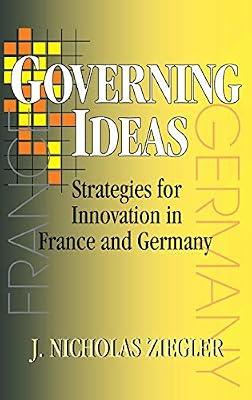 Governing Ideas: Strategies for Innovation in France and Germany (Cornell Studies in Political Economy) by Ziegler, J.Nicholas | Hardcover | Political Ideologies