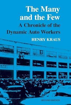 The Many and the Few: A Chronicle of the Dynamic Auto Workers by Kraus, Henry | Paperback | History Of The Americas
