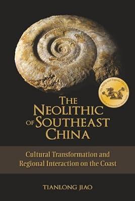 The Neolithic of Southeast China: Cultural Transformation and Regional Interaction on the Coast by Jiao, Tianlong | Hardcover | China