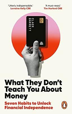 What They Don't Teach You About Money: Seven Habits to Unlock Financial Independence by Barrett, Claer | Paperback | Personal Finance