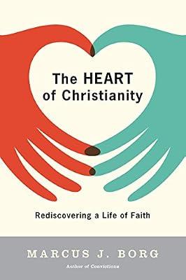 Heart of Christianity: Rediscovering a Life of Faith by Marcus J. Borg | Paperback | Christian Life And Practice