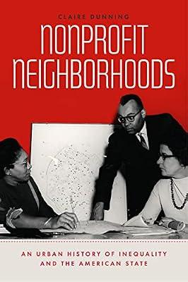 Nonprofit Neighborhoods: An Urban History of Inequality and the American State (Historical Studies of Urban America) by Dunning, Claire | Paperback | Political Science