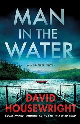 Man in the Water: A McKenzie Novel: 21 (Twin Cities P.I. Mac McKenzie Novels, 21) by Housewright, David | Hardcover | Mystery & Detective
