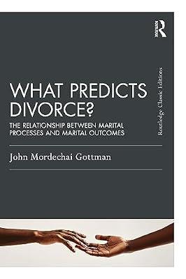 What Predicts Divorce?: The Relationship Between Marital Processes and Marital Outcomes (Psychology Press & Routledge Classic Editions) by Gottman, John | Paperback | Psychological Theory