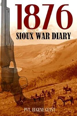 1876 Sioux War Diary of Private Eugene Geant (Expanded, Annotated) by Geant, Eugene | Paperback | Biography & Autobiography