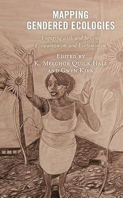 Mapping Gendered Ecologies: Engaging with and beyond Ecowomanism and Ecofeminism (Environment and Religion in Feminist-Womanist, Queer, and Indigenous Perspectives) | Hardcover | Applied Ecology