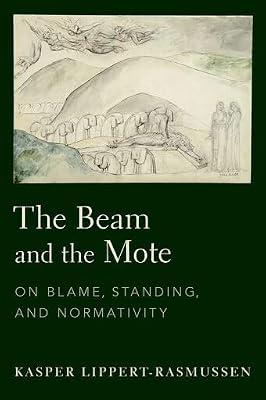 The Beam and the Mote: On Blame, Standing, and Normativity by Lippert-Rasmussen, Kasper | Hardcover | Ethics & Moral Philosophy