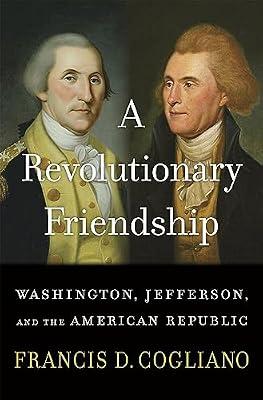 A Revolutionary Friendship: Washington, Jefferson, and the American Republic by Cogliano, Francis D. | Hardcover | Biography: Historical