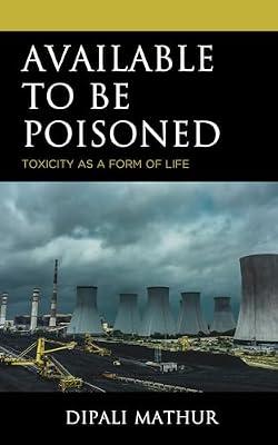 Available to Be Poisoned: Toxicity As a Form of Life (Posthumanities and Citizenship Futures) by Mathur, Dipali | Hardcover | Nature