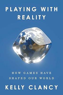 Playing With Reality: How Games Have Shaped Our World by Clancy, Kelly | Hardcover | Science
