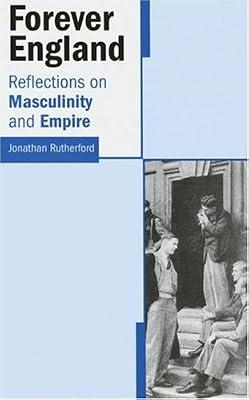 Forever England: Reflections on Race, Masculinity and Empire by Rutherford, Jonathan | Paperback | Social & Cultural History