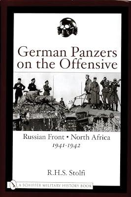 German Panzers on the Offensive: Russian Front, North Africa 1941-1942 (Schiffer Military History Book) by Stolfi, R.H.S. | Hardcover | European History