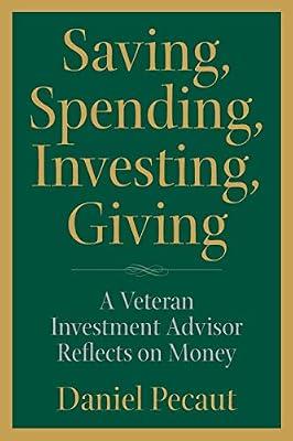 Saving, Spending, Investing, Giving: A Veteran Investment Advisor Reflects on Money by Pecaut, Daniel | Paperback | Business & Economics