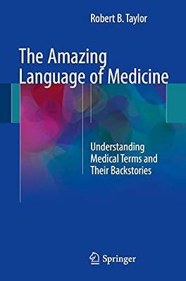 The Amazing Language of Medicine: Understanding Medical Terms and Their Backstories by Taylor, Robert B. | Paperback | Medical