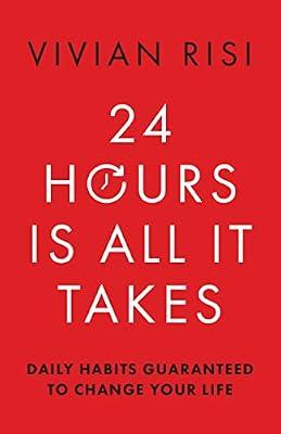 24 Hours Is All It Takes: Daily Habits Guaranteed to Change Your Life by Risi, Vivian | Paperback | Advice On Careers & Achieving Success