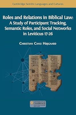 Roles and Relations in Biblical Law: A Study of Participant Tracking, Semantic Roles, and Social Networks in Leviticus 17-26 by Højgaard, Christian Canu | Paperback | Religion