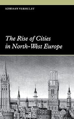 The Rise of Cities in North-West Europe: 4 (Themes in International Urban History, Series Number 4) by Verhulst, Adriaan | Hardcover | History