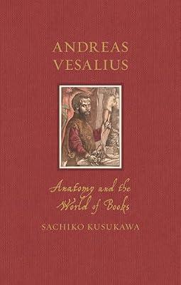 Andreas Vesalius: Anatomy and the World of Books (Renaissance Lives) by Kusukawa, Sachiko | Hardcover | History Of Medicine