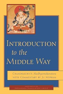 Introduction to the Middle Way: Chandrakirti's Madhyamakavatara with Commentary by Ju Mipham by Chandrakirti | Paperback | Religion