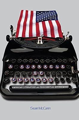 A Pinnacle of Feeling: American Literature and Presidential Government by McCann, Sean | Hardcover | Literary Criticism