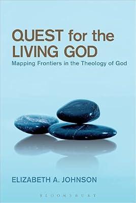 Quest for the Living God: Mapping Frontiers in the Theology of God by Johnson, Elizabeth A. | Hardcover | Christian Theology
