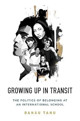Growing Up in Transit: The Politics of Belonging at an International School by Tanu, Danau | Library | Social & Cultural Anthropology