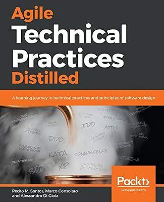 Agile Technical Practices Distilled: A learning journey in technical practices and principles of software design by Pedro M. Santos | Paperback | Computers