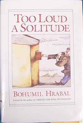 Too Loud a Solitude by Hrabal, Bohumil | Hardcover