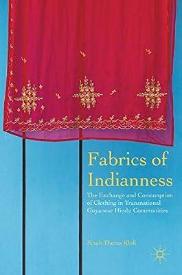 Fabrics of Indianness: The Exchange and Consumption of Clothing in Transnational Guyanese Hindu Communities by UNKNOWN | Hardcover | Migration