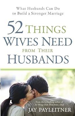52 Things Wives Need from Their Husbands: What Husbands Can Do to Build a Stronger Marriage by Payleitner, Jay | Paperback | Religion