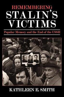 Remembering Stalin's Victims: Popular Memory and the End of the USSR by Smith, Kathleen E. | Paperback | History