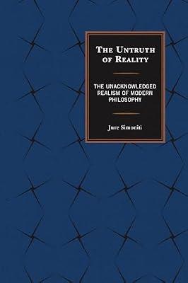 The Untruth of Reality: The Unacknowledged Realism of Modern Philosophy by Simoniti, Jure | Hardcover | Philosophy
