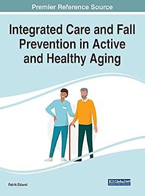 Integrated Care and Fall Prevention in Active and Healthy Aging (Advances in Medical Diagnosis, Treatment, and Care (Amdtc)) | Hardcover | Forensic Medicine