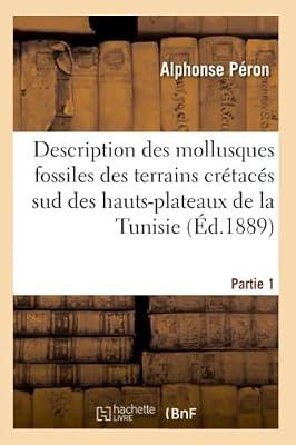 Description Des Mollusques Fossiles Des Terrains Crétacés Sud Des Hauts-Plateaux de la Tunisie Pa1 (Sciences) by Peron-A | Paperback | Palaeontology