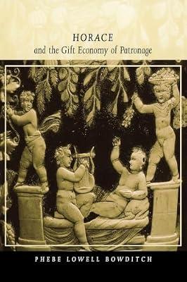 Horace and the Gift Economy of Patronage: 7 (Classics and Contemporary Thought, 7) by Bowditch, Phebe Lowell | Paperback | History
