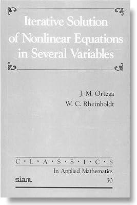 Iterative Solution of Nonlinear Equations in Several Variables: 30 (Classics in Applied Mathematics, Series Number 30) by Ortega, J. M.; Rheinboldt, W. C. | Paperback | Mathematics