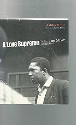 A Love Supreme: The Making of John Coltrane's Masterpiece by Kahn, Ashley | Hardcover