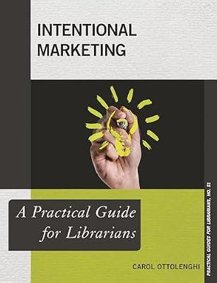 Intentional Marketing: A Practical Guide for Librarians: 51 by Ottolenghi, Carol | Paperback | Language Arts & Disciplines