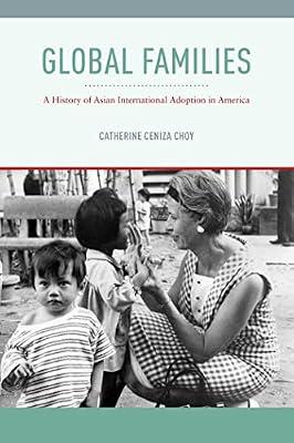 Global Families: A History of Asian International Adoption in America: 8 (Nation of Newcomers: Immigrant History As American History) by Choy, Catherine Ceniza | Paperback | Social Science