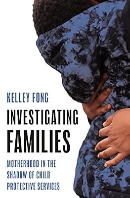 Investigating Families: Motherhood in the Shadow of Child Protective Services by Fong, Kelley | Hardcover | Social Discrimination & Inequality