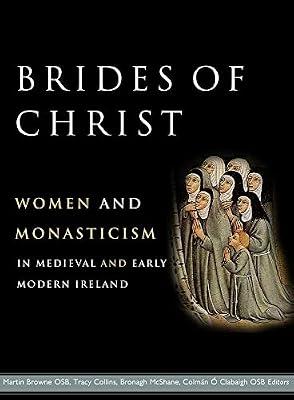 Brides of Christ: Women and Monasticism in Medieval and Early Modern Ireland | Hardcover | History